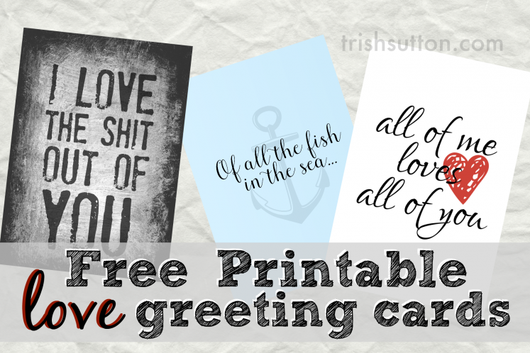 Three Free Printable Love Greeting Cards to celebrate LOVE. Anniversary, Valentine’s Day, Best Friend’s Day or any ordinary day. Download & Print at TrishSutton.com!