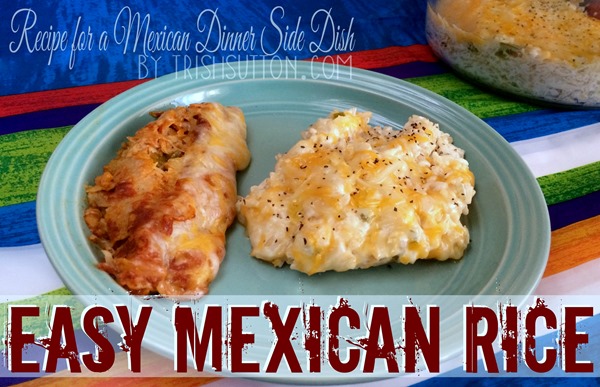 Recipe for a Mexican Dinner Side Dish; Easy Mexican Rice. The 'go-to' Mexican Dinner Side Dish of choice at our house is Easy Mexican Rice. TrishSutton.com