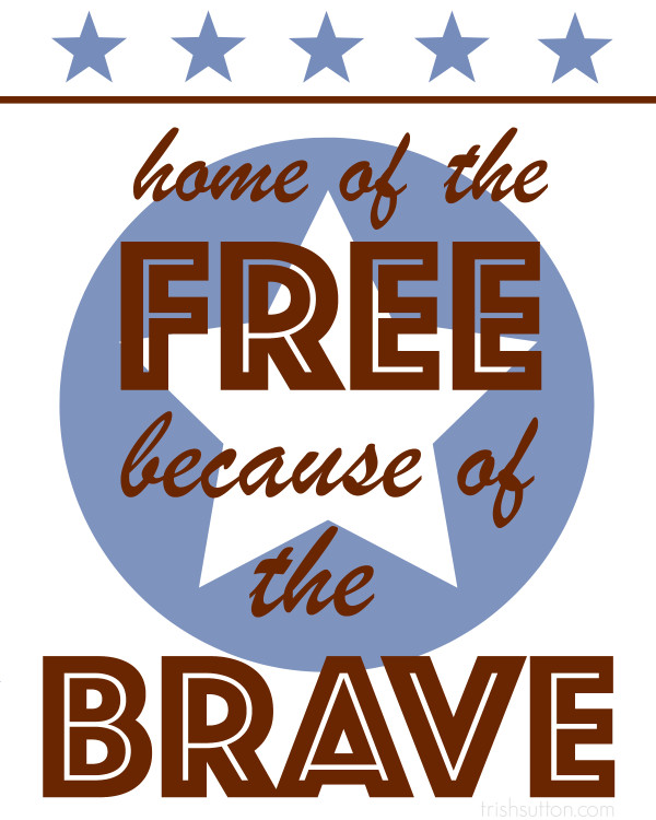 Home of the FREE because of the BRAVE. Thank you to all Veterans and Veteran's families. FREE PRINTABLE by TrishSutton.com