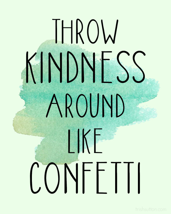 Throw Kindness Around Like Confetti; World Kindness Day Free Printable by TrishSutton.com