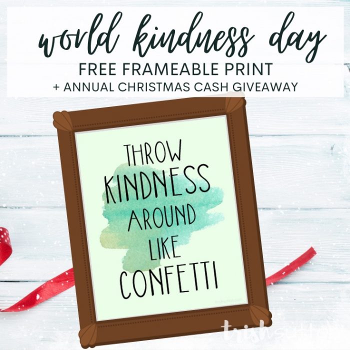 A free printable with one of my favorite kindness quotes & 4 giftcards totalling $225; World Kindness Day And Christmas Cash Giveaway. TrishSutton.com #worldkindnessday #giveaway