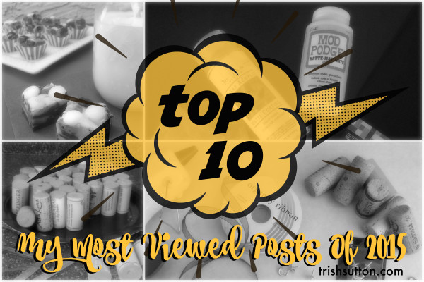 Most Viewed Posts Of 2015; Top 10 including wine cork crafts, fudge, Washi tape, Superheroes, handmade gifts, a Minion and more! TrishSutton.com