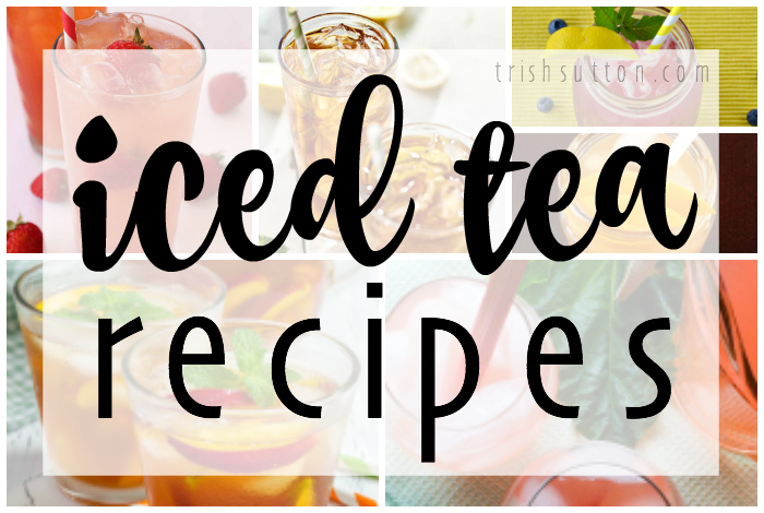 20 Refreshing Iced Tea Recipes; Recipe Round-Up on TrishSutton.com