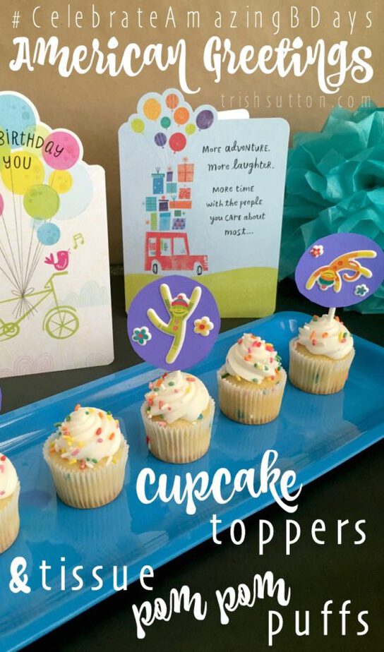 Birthday Month; Three Ways To Celebrate With American Greetings; Cupcake Toppers And Tissue Pom Pom Puffs. TrishSutton.com