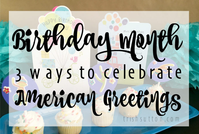 Birthday Month; Three Ways To Celebrate With American Greetings; Cupcake Toppers And Tissue Pom Pom Puffs. TrishSutton.com