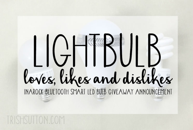 Lightbulb: Loves, Likes and Dislikes. InaRock Bluetooth Smart LED Bulb Giveaway. TrishSutton.com