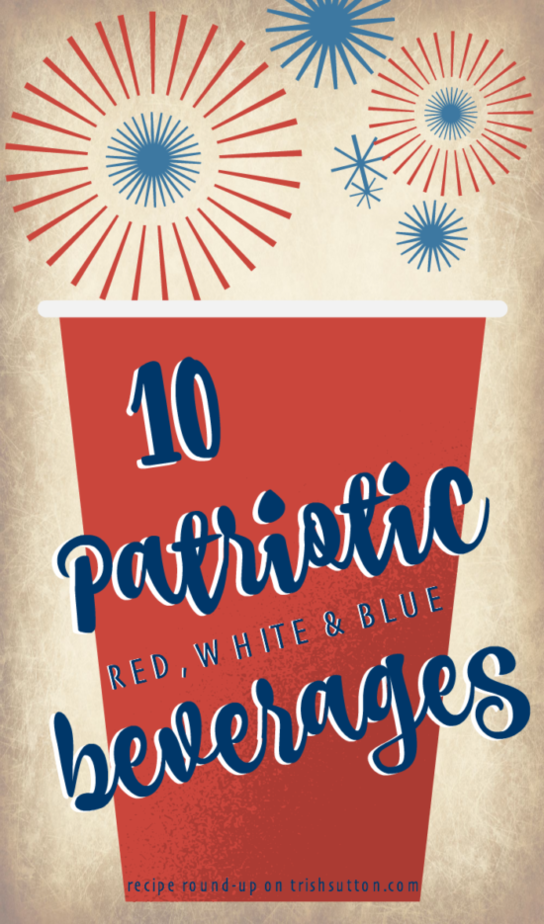 Ten Patriotic Red, White And Blue Beverages; Recipe Round-up of Alcoholic and Non-Alcoholic Drinks for Summer BBQs & Independence Day. TrishSutton.com