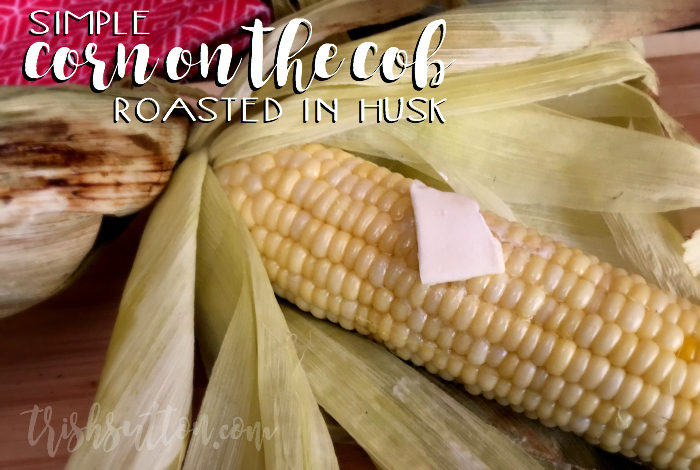 Simple Corn on the Cob; Roasted in Husk, No Shucking. TrishSutton.com