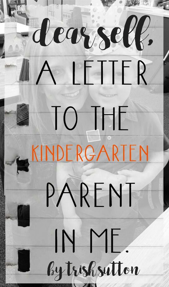 Dear Self; A Letter To The Kindergarten Parent In Me. By Trish Sutton