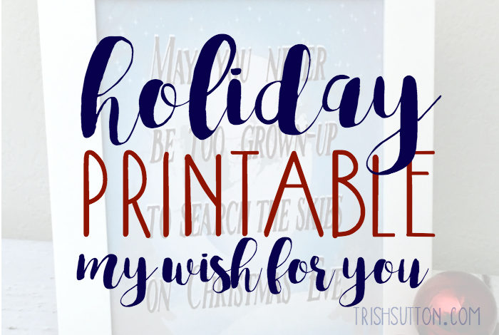 Holiday Printable May You Never Be Too Grown-up Christmas Eve; TrishSutton.com