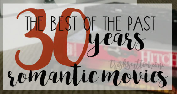 30 Years Of Romantic Movies To Watch at Home by TrishSutton.com