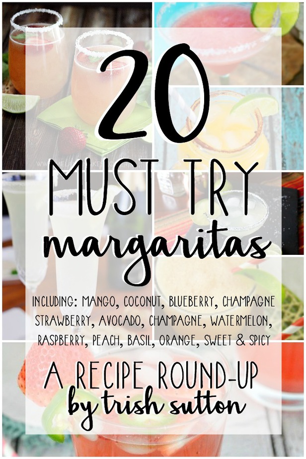 20 Must Try Margaritas; including Mango, Coconut, Blueberry, Champagne Strawberry, Avocado, Champagne, Watermelon, Raspberry, Peach, Basil, Orange, Sweet & Spicy. A Recipe Round-Up by Trish Sutton.