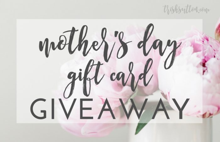 Mother's Day Gift Card Giveaway, TrishSutton.com