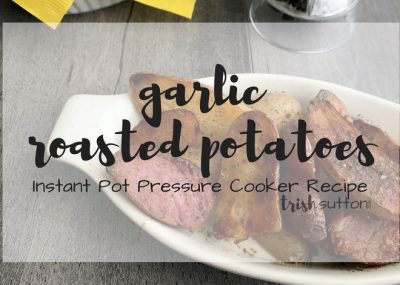Garlic Roasted Potatoes Instant Pot Pressure Cooker Recipe; TrishSutton.com #ElevateYourPlate #ad