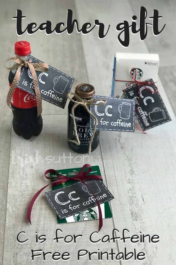 Teacher Gift | C is for Caffeine Free Printable Gift for Teachers, TrishSutton.com