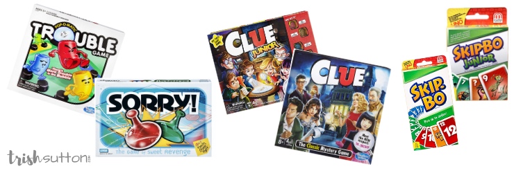 The classics; Trouble, Sorry, Clue and Skip-Bo.